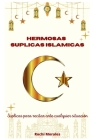 Hermosas Suplicas Islamicas: Suplicas Para Recitar Ante Cualquier Situacion Cover Image