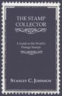 The Stamp Collector - A Guide to the World's Postage Stamps By Stanley C. Johnson Cover Image