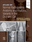 Atlas of Normal Radiographic Anatomy and Anatomic Variants in the Dog and Cat By Donald E. Thrall, Ian D. Robertson Cover Image