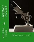 Science Access: What is science? By Mary Ellen Sciullo Cover Image