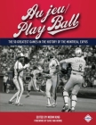 Au jeu/Play Ball: The 50 Greatest Games in the History of the Montreal Expos Cover Image