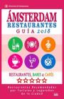 Ámsterdam Guía de Restaurantes 2018: Restaurantes, Bares y Cafés en Ámsterdam - Recomendados por Turistas y Lugareños (Guía de Viaje Ámsterdam 2018) By George M. Bergman Cover Image