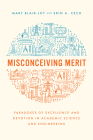 Misconceiving Merit: Paradoxes of Excellence and Devotion in Academic Science and Engineering By Mary Blair-Loy, Erin A. Cech Cover Image