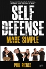 Self Defense Made Simple: Easy and Effective Self Protection Whatever Your Age, Size or Skill! By Phil Pierce Cover Image