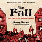 The Fall: Last Days of the English Republic By Henry Reece, Richard Trinder (Read by) Cover Image