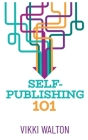Self-Publishing 101 By Vikki Walton Cover Image