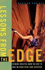 Lessons from the Edge: Extreme Athletes Show You How to Take on High Risk and Succeed By Maryann Karinch Cover Image