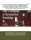 Pilots Handbook of Aeronautical Knowledge, FAA-H-8083-25B ( coplete version 2016 ) By: Federal Aviation Administration By Federal Aviation Administration Cover Image