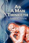 As a Man Thinketh: James Allen's Bestselling Self-Help Classic, Control Your Thoughts and Point Them Toward Success By James Allen Cover Image