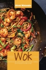 Traditional Chinese Wok Cookbook: Discover Easy and Flavorful Recipes for Stir-frying, Steaming, Deep-Frying with your Wok at Home Cover Image