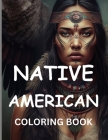 Native American Coloring Book: Journey Through Indigenous Art: Explore Traditional Motifs and Symbols in Vibrant Illustrations Cover Image