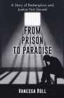 From Prison to Paradise: The Story of Redemption Justice Was Not Served, A Life Sentence Was Dakota's Story By Vanessa Roll Cover Image