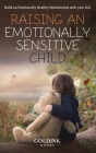 Raising an Emotionally Sensitive Child: Build an Emotionally Healthy Relationship with your Kid By Goldink Books Cover Image