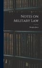 Notes on Military Law By Douglas Jones Cover Image
