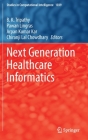 Next Generation Healthcare Informatics (Studies in Computational Intelligence #1039) Cover Image
