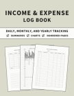 Income and Expense Log Book: Accounting and Bookkeeping Ledger Book for Daily, Monthly, and Yearly Tracking for Personal Finance and Small Business Cover Image