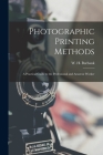 Photographic Printing Methods: A Practical Guide to the Professional and Amateur Worker By Burbank W. H. (William Henry) Cover Image