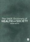 The Sage Dictionary of Health and Society By Kevin White Cover Image