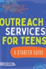 Outreach Services for Teens: A Starter Guide By Jess Snow Cover Image