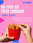 No-Fuss Air Fryer Cookbook [Summer Edition]: The Illustrated Bible of Fried Recipes You Need at Home to Recover Energy in a Fast Meal, Eat Very Good a Cover Image