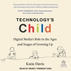 Technology's Child: Digital Media's Role in the Ages and Stages of Growing Up Cover Image