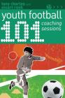101 Youth Football Coaching Sessions (101 Drills) By Tony Charles, Stuart Rook Cover Image