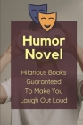 Humor Novel: Hilarious Books Guaranteed To Make You Laugh Out Loud: Humor Romance Novel By Son Bawks Cover Image