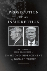 Prosecution of an Insurrection: The Complete Trial Transcript of the Second Impeachment of Donald Trump Cover Image