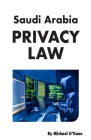 Saudi Arabia Privacy Law By Michael O'Kane Cover Image