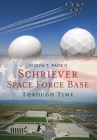 Schriever Space Force Base Through Time By Joseph T. Page II Cover Image