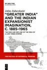 'Greater India' and the Indian Expansionist Imagination, c. 1885-1965 By Jolita Zabarskaite Cover Image