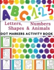 Dot Markers Activity Book: Great for Learning Letters, Numbers, Shapes and Animal Perfect Gift for Toddlers, Preschoolers. By Lora Dorny Cover Image