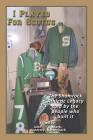 I Played for Scotus Volume 1: The Shamrock Athletic Legacy as Told by the People Who Built It By Mark Kurtenbach, John Kopetzky Cover Image