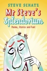 Mr. Steve's Splendorium: Poems, Stories and Fun ! By Steve Schatz Cover Image