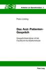 Das Arzt-Patienten-Gespraech: Gespraechsanalyse Eines Fachkommunikationstyps (Arbeiten Zur Sprachanalyse #3) Cover Image