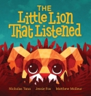 The Little Lion That Listened By Nicholas Tana, Jessie Fox (Illustrator), Matthew Molleur (Designed by) Cover Image