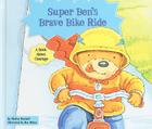Super Ben's Brave Bike Ride: A Book about Courage (Character Education with Super Ben and Molly the Great) By Shelley Marshall Cover Image