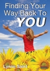 Finding Your Way Back to You: A Self-Help Guide for Women Who Want to Regain Their Mojo and Realise Their Dreams! By Lynne Saint Cover Image