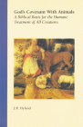 God's Covenant with Animals: A Biblical Basis for the Humane Treatment of All Creatures Cover Image