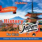 History Of Japan For Kids: A History Series - Children Explore Histories Of The World Edition Cover Image