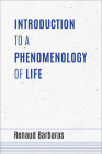 Introduction to a Phenomenology of Life (Studies in Continental Thought) By Renaud Barbaras, Leonard Lawlor (Translator) Cover Image