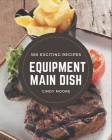 365 Exciting Equipment Main Dish Recipes: Discover Equipment Main Dish Cookbook NOW! By Cindy Moore Cover Image