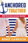 Anchored Together By Renee Garrison, Elizabeth Babski (Cover Design by), Philip S. Marks (Editor) Cover Image