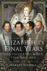 Elizabeth I's Final Years: Her Favourites and Her Fighting Men Cover Image