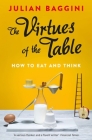 The Virtues of the Table: How to Eat and Think Cover Image