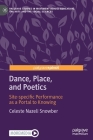 Dance, Place, and Poetics: Site-Specific Performance as a Portal to Knowing (Palgrave Studies in Movement Across Education) By Celeste Nazeli Snowber Cover Image