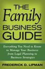 The Family Business Guide: Everything You Need to Know to Manage Your Business from Legal Planning to Business Strategies By F. Lipman Cover Image