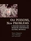 Old Poisons, New Problems: A Museum Resource for Managing Contaminated Cultural Materials Cover Image