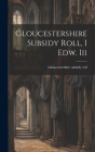 Gloucestershire Subsidy Roll, I Edw. Iii By Gloucestershire Subsidy Roll Cover Image
