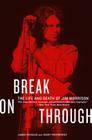 Break on Through: The Life and Death of Jim Morrison By James Riordan, Jerry Prochnicky Cover Image